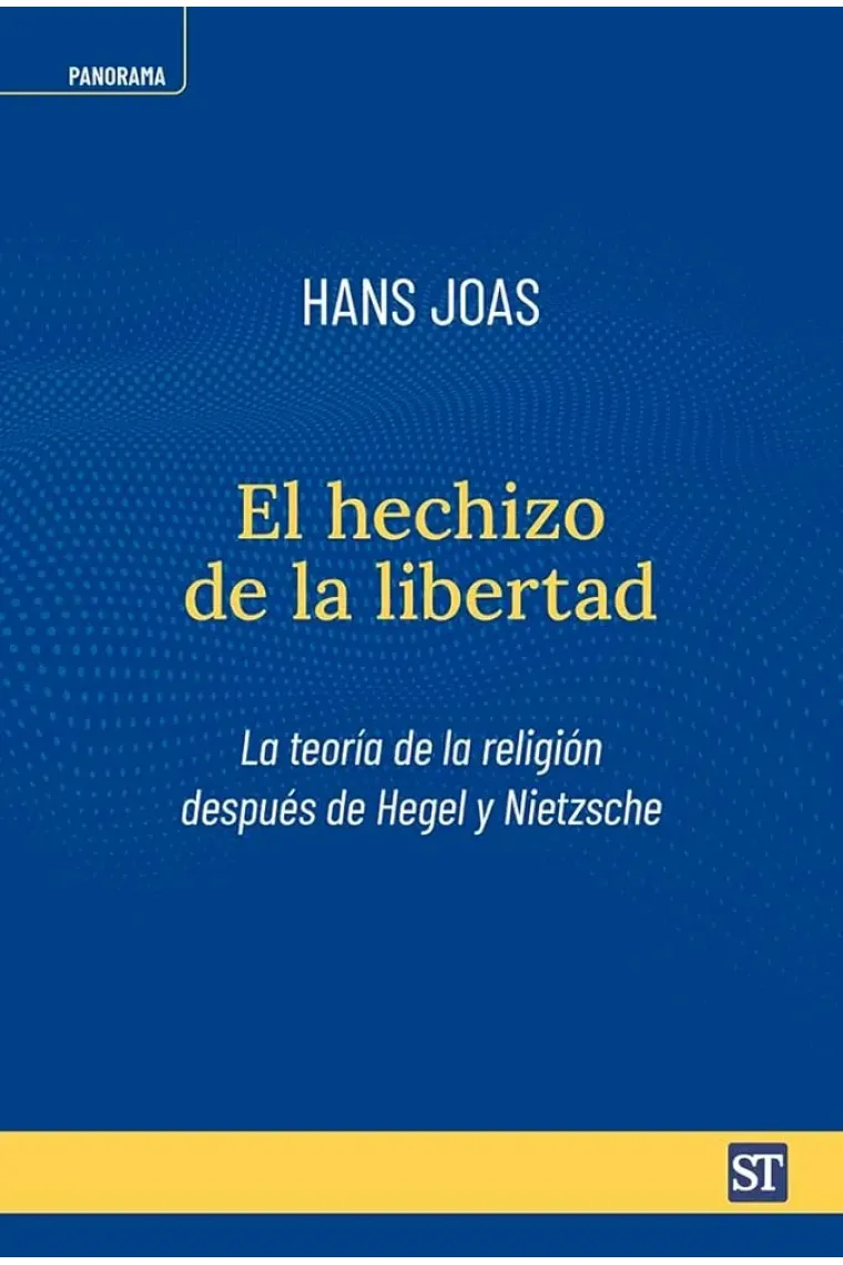 El hechizo de la libertad: la teoría de la religión después de Hegel y Nietzsche