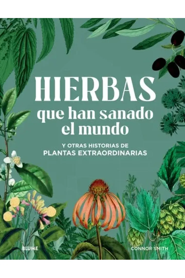 Hierbas que han sanado el mundo. Y otras historias de plantas extraordinarias