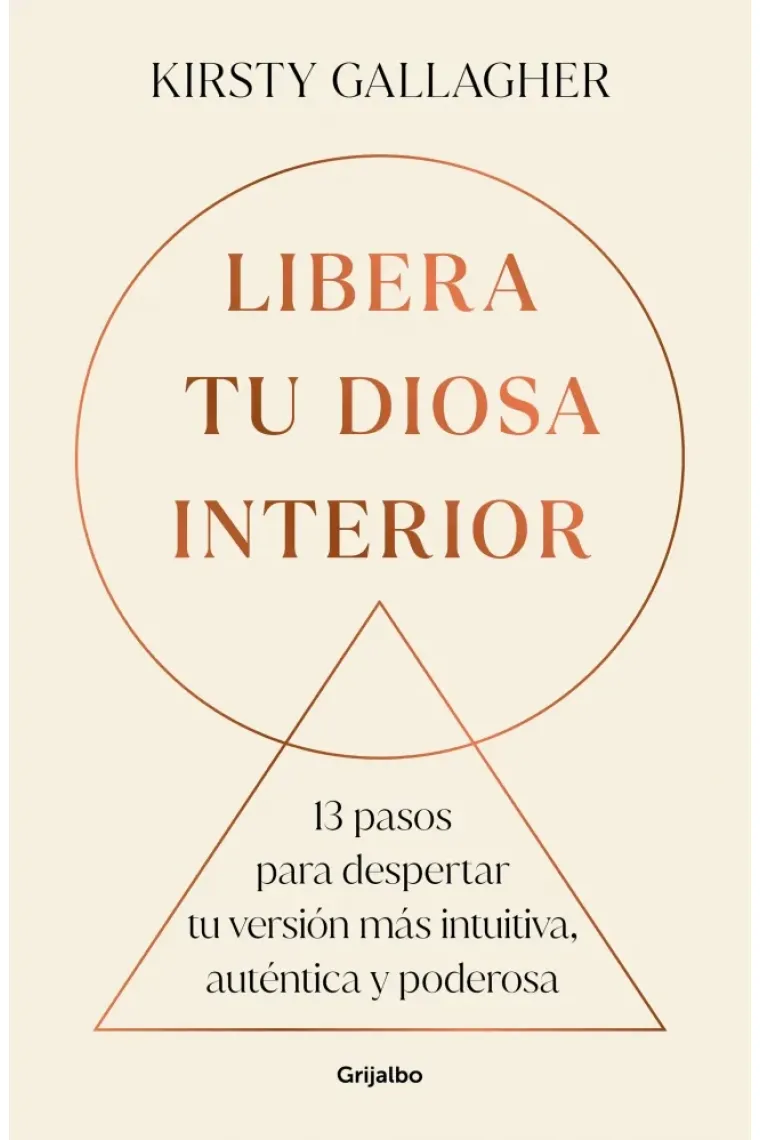 Libera tu diosa interior. 13 pasos para despertar tu versión más intuitiva, auténtica y poderosa.