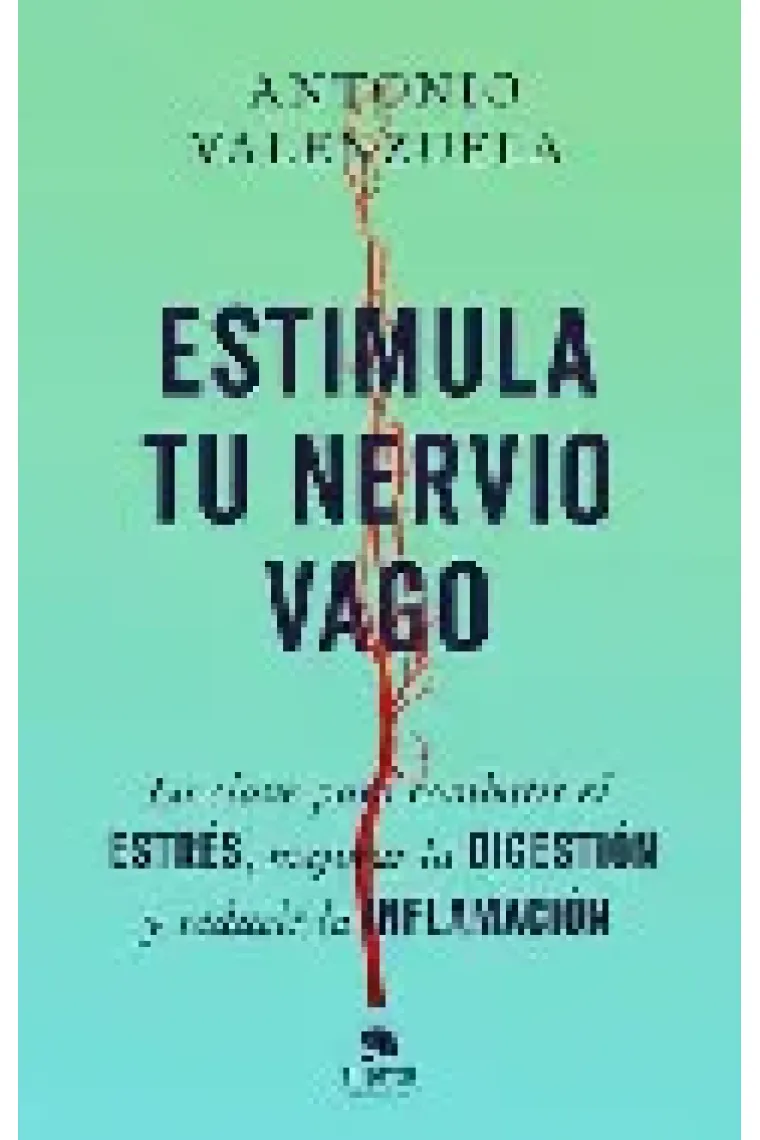 Estimula tu nervio vago. La clave para combatir el estrés, mejorar la digestión y reducir la inflamación