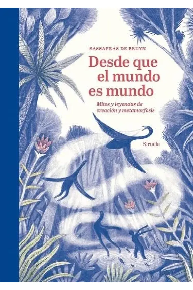 Desde que el mundo es mundo. Mitos y leyendas de creación y metamorfosis