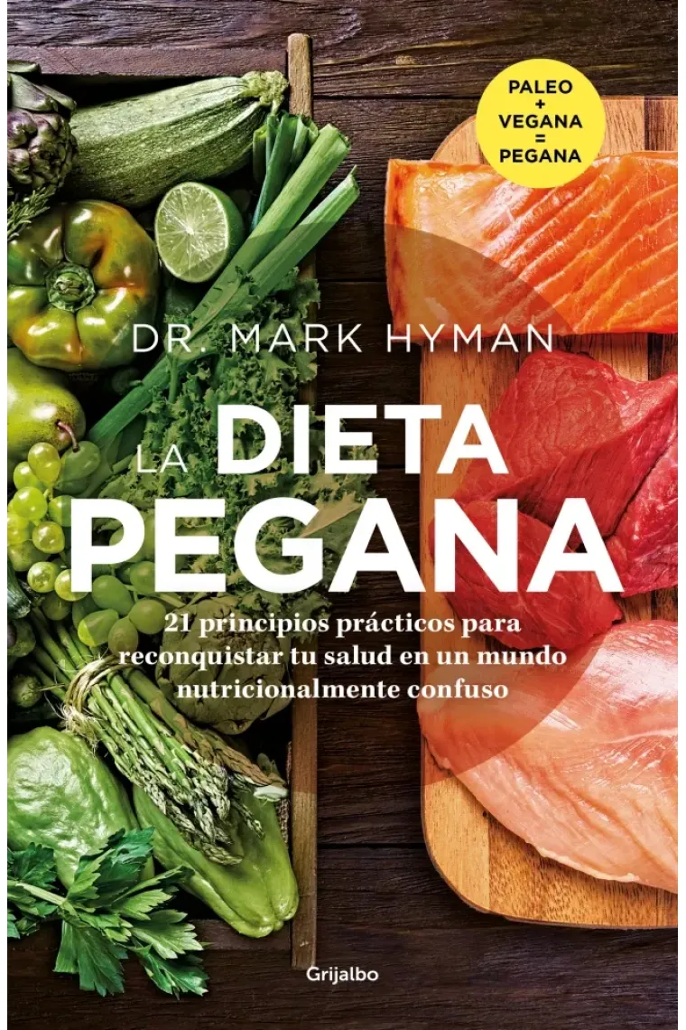 La dieta pegana. 21 principios prácticos para reconquistar tu salud en un mundo nutricionalmente confuso