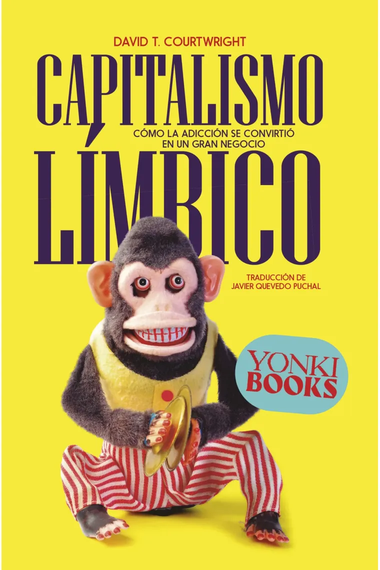 Capitalismo límbico.Cómo la adicción se convirtió en un gran negocio