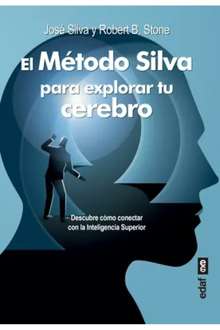 El Método Silva para explorar tu cerebro. Descubre como conectar con la Inteligencia Superior