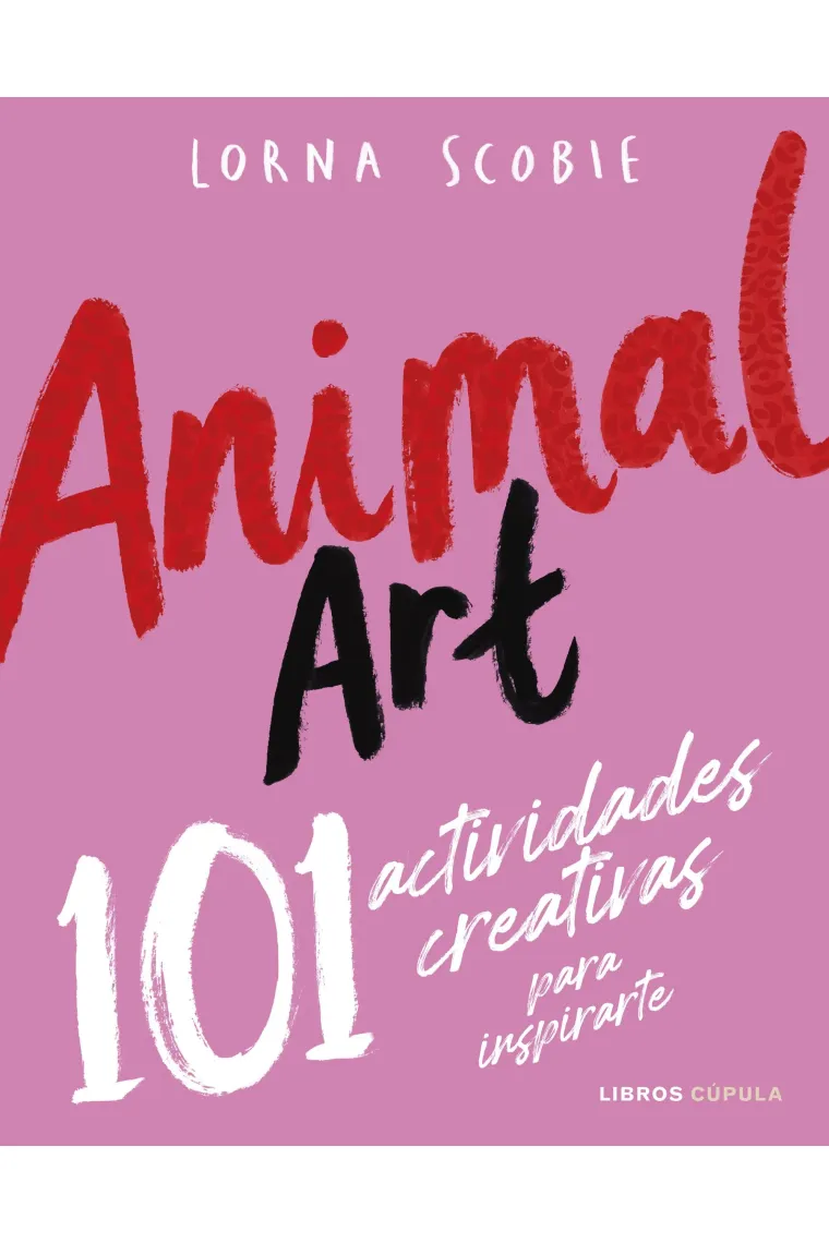 Animal Art. 101 actividades creativas para inspirarte
