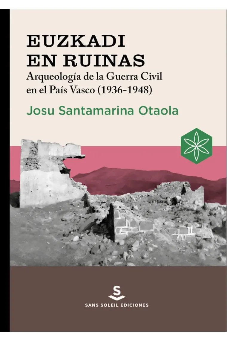 Euzkadi en ruinas. Arqueología de la Guerra Civil en el País Vasco (1936-1948)