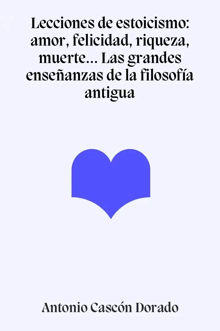 Lecciones de estoicismo: amor, felicidad, riqueza, muerte… Las grandes enseñanzas de la filosofía antigua
