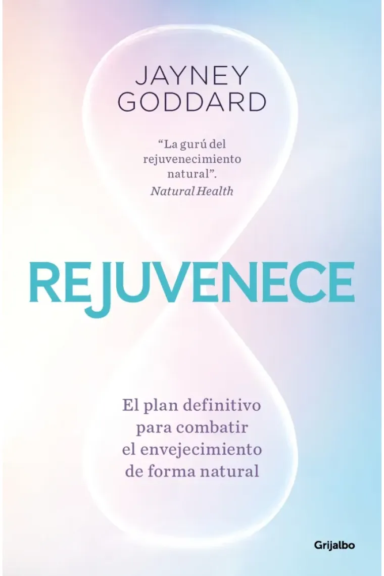Rejuvenece. El plan definitivo para combatir el envejecimiento de manera natural