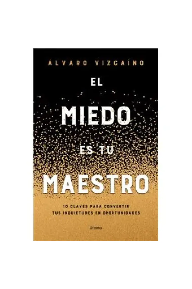 El miedo es tu maestro. 10 claves para convertir tus inquietudes en fortalezas