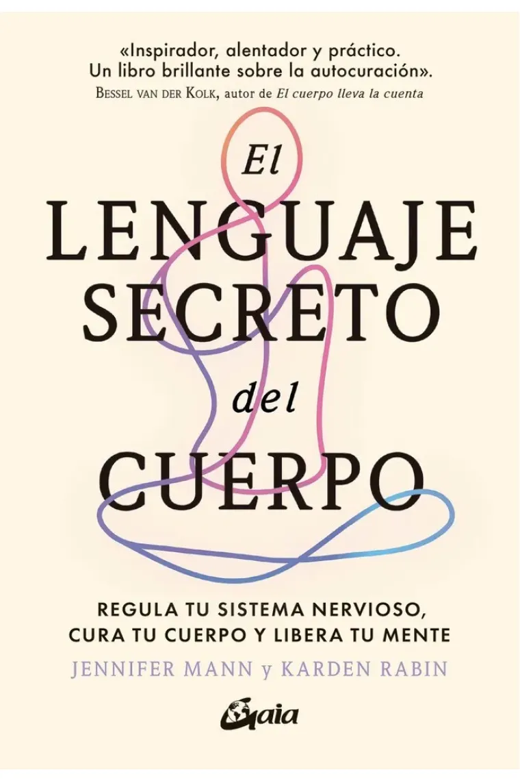 El lenguaje secreto del cuerpo. Regula tu sistema nervioso, cura tu cuerpo y libera tu mente