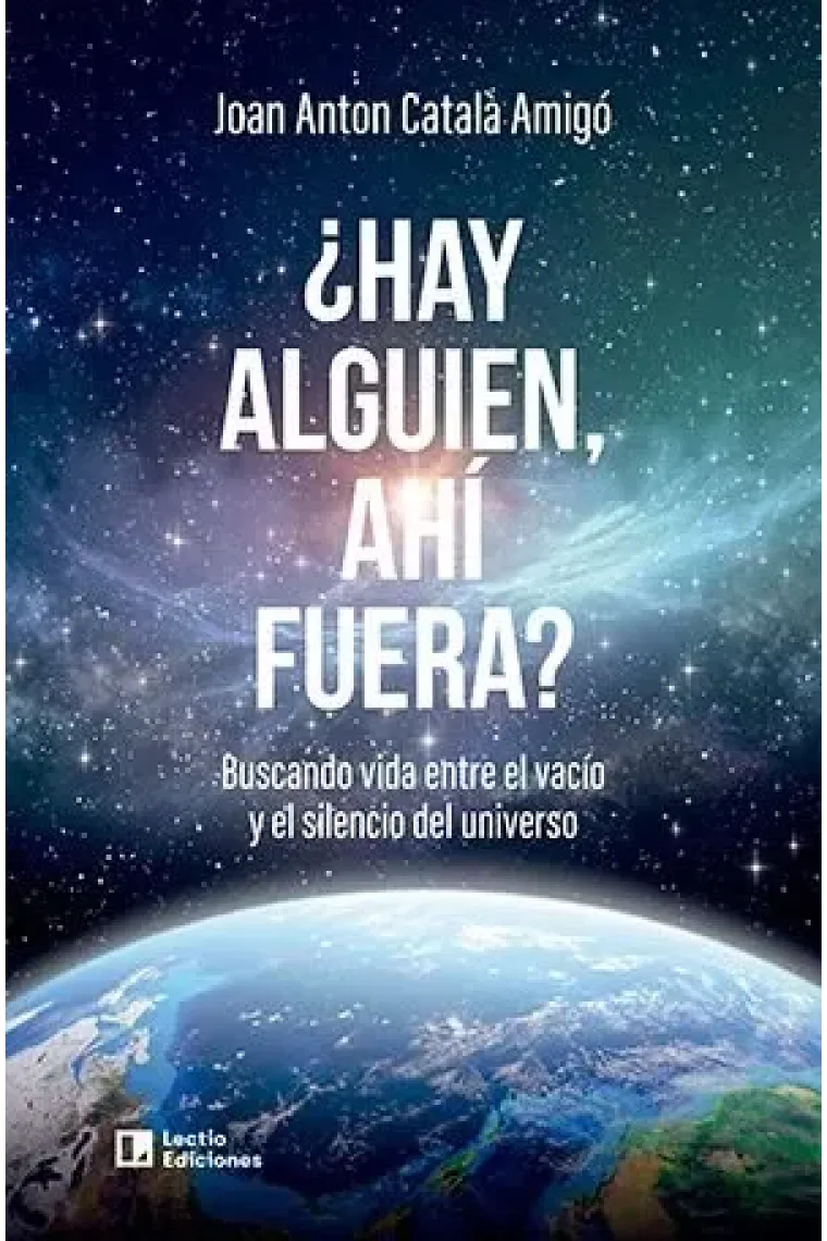 ¿Hay alguien, ahí fuera? Buscando vida entre el vacío y el silencio  del universo