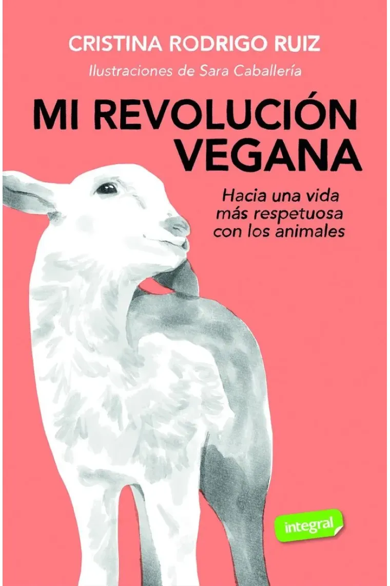 Mi revolución vegana. Hacia una vida más respetuosa con los animales