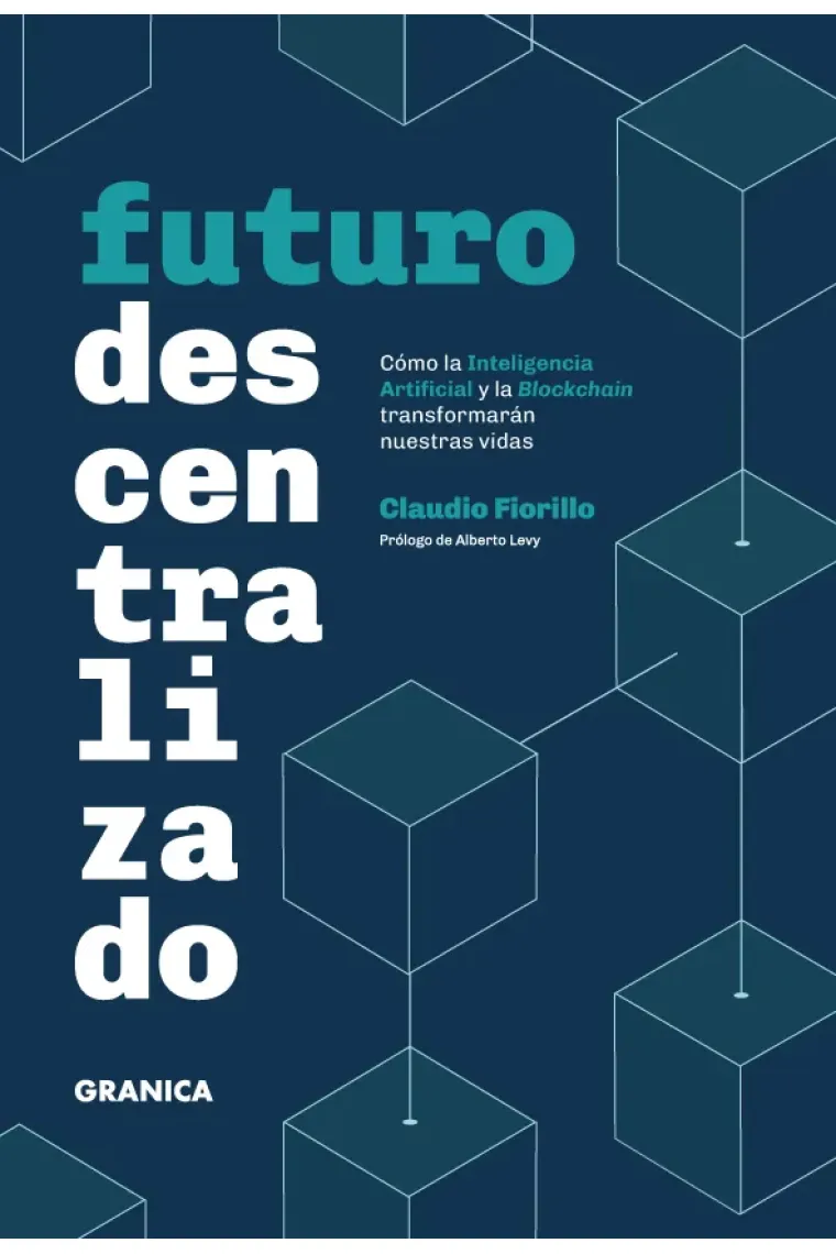 Futuro descentralizado. Cómo la Inteligencia Artificial y la Blockchain transformarán nuestras vidas