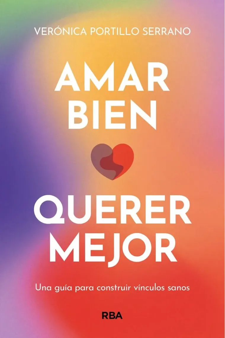 Amar bien. Querer mejor. Una guía para construir vínculos sanos