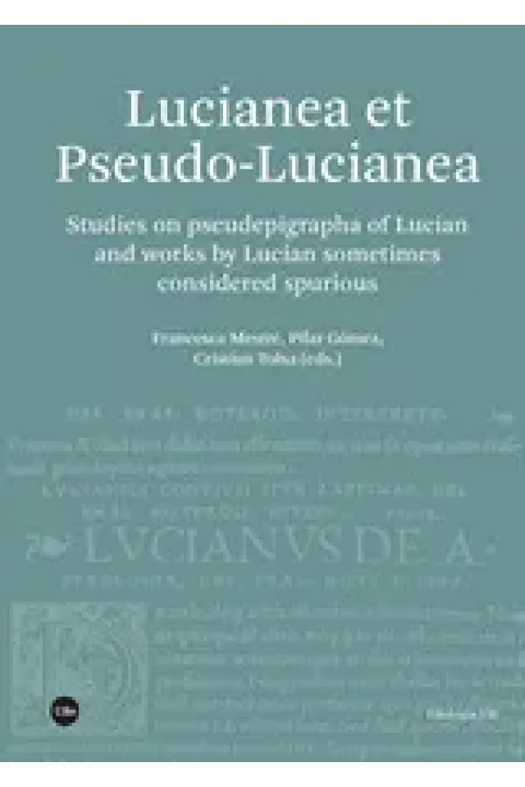 Lucianea et Pseudo-Lucianea: Studies on pseudepigrapha of Lucian and works by Lucian sometimes considered spurious (Inglés)