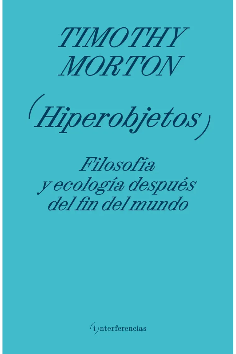 Hiperobjetos: filosofía y ecología después del fin del mundo