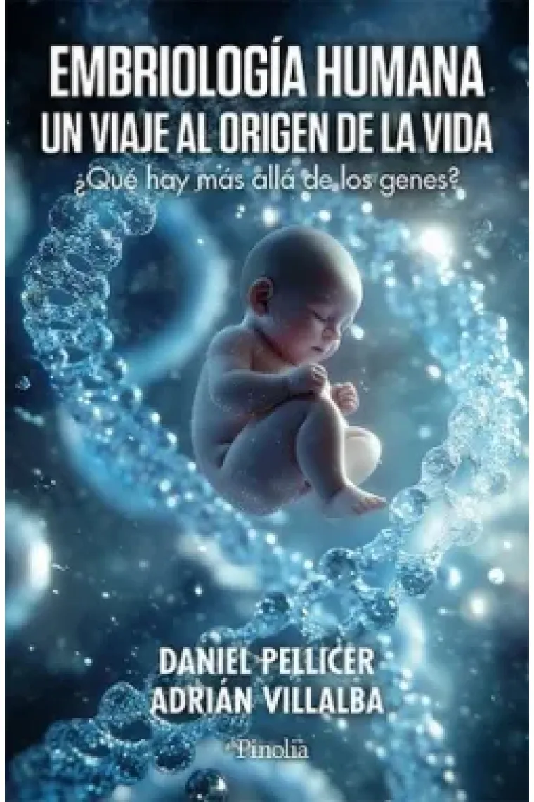 Embriología humana. Un viaje al origen de la vida. ¿Qué hay más allá de la vida?