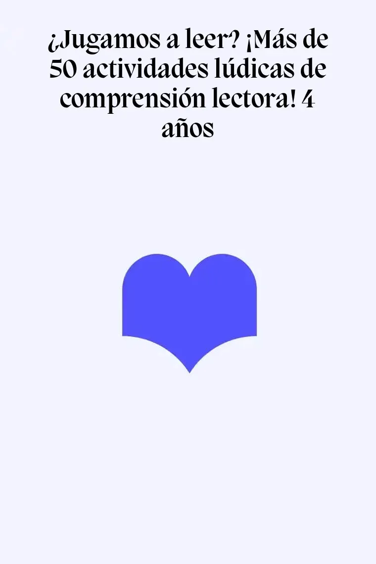 ¿Jugamos a leer? ¡Más de 50 actividades lúdicas de comprensión lectora! 4 años