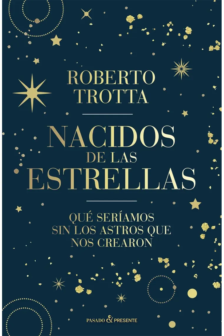Nacidos de las estrellas. Qué seríamos sin los astros que nos crearon