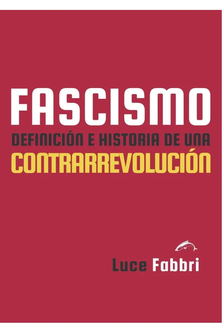 Fascismo. Definición e historia de una contrarrevolución
