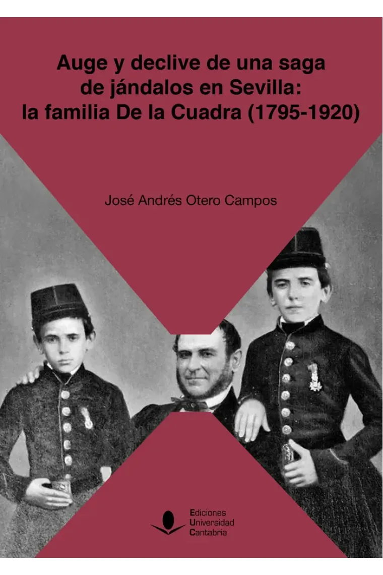 Auge y declive de una saga de jándalos en Sevilla: la familia De la Cuadra (1795-1920)