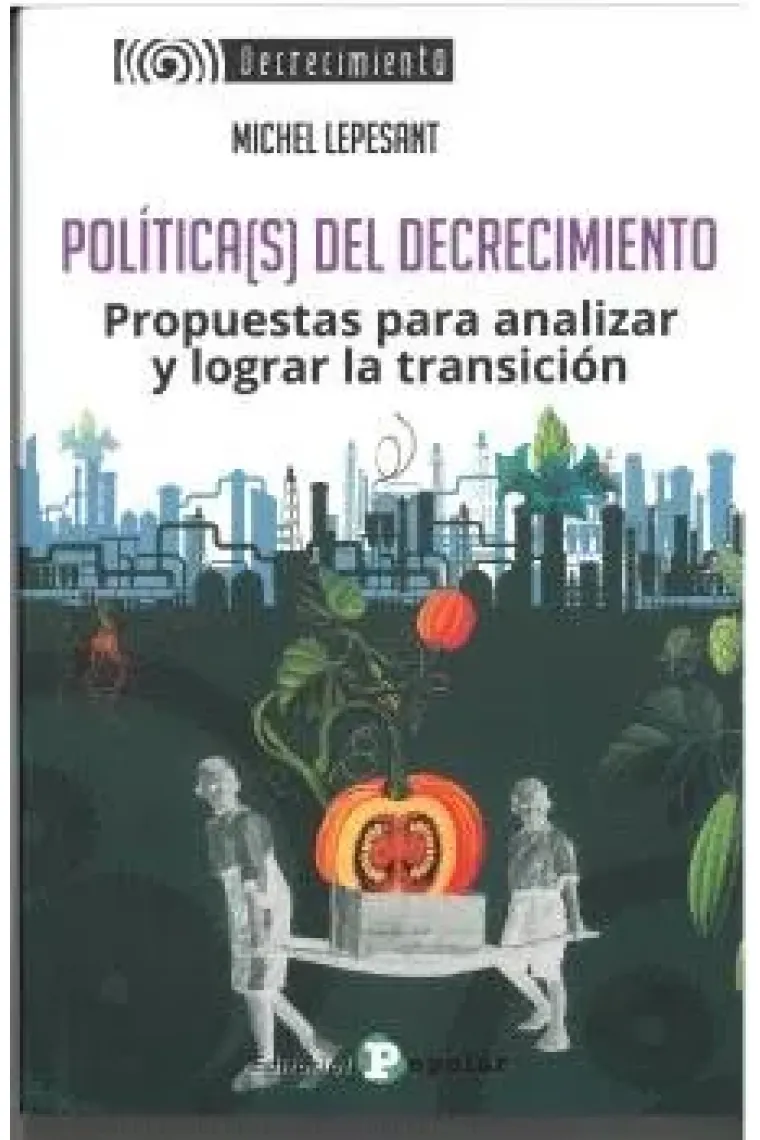 Política(s) del Decrecimiento. Propuestas para analizar y lograr la transción
