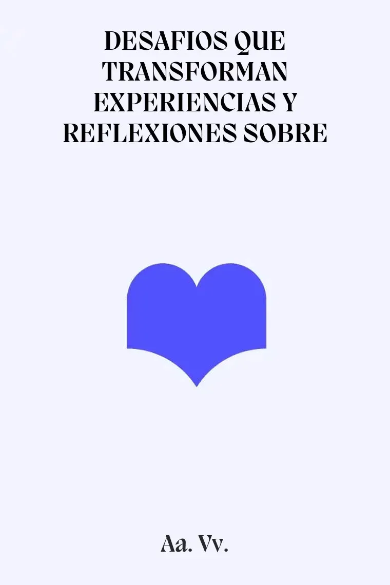 DESAFIOS QUE TRANSFORMAN EXPERIENCIAS Y REFLEXIONES SOBRE