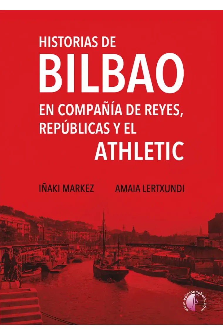 HISTORIAS DE BILBAO EN COMPAÑIA DE REYES REPUBLICAS Y ATHLE