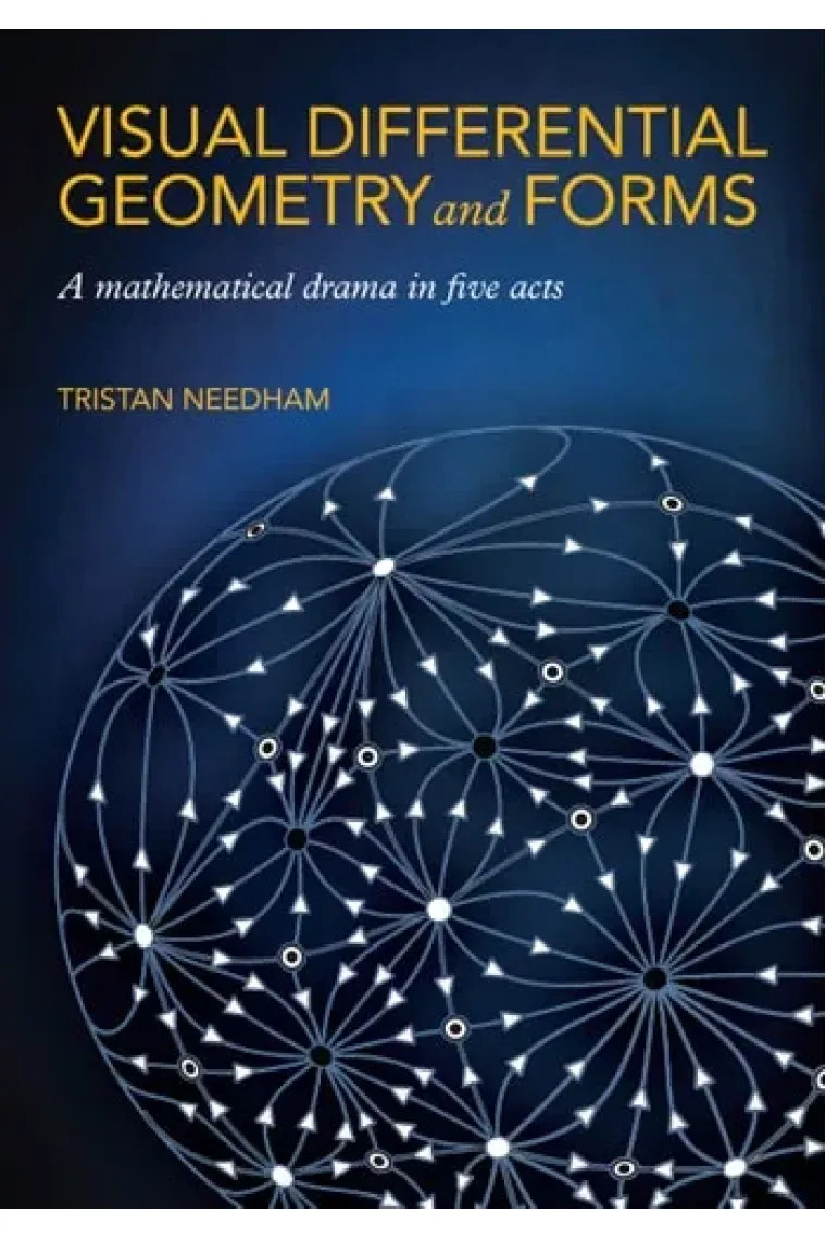 Visual Differential Geometry and Forms: A Mathematical Drama in Five Acts (Inglés)