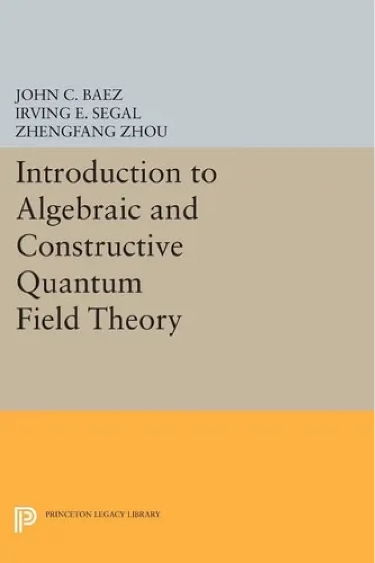 Introduction to Algebraic and Constructive Quantum Field Theory (Princeton Series in Physics, 56) (Inglés)