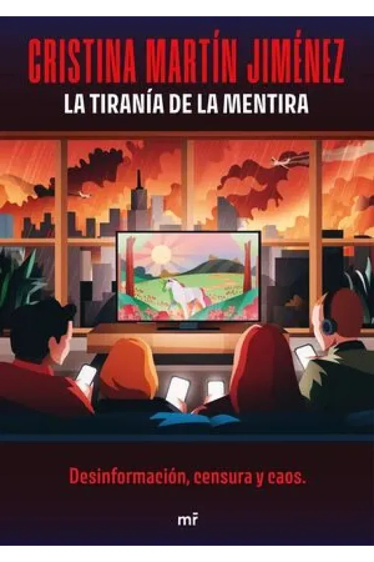 La tiranía de la mentira. Desinformación, censura y caos