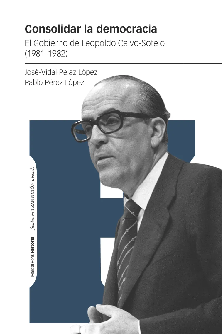 Consolidar la democracia. El Gobierno de Leopoldo Calvo-Sotelo (1981-1982)