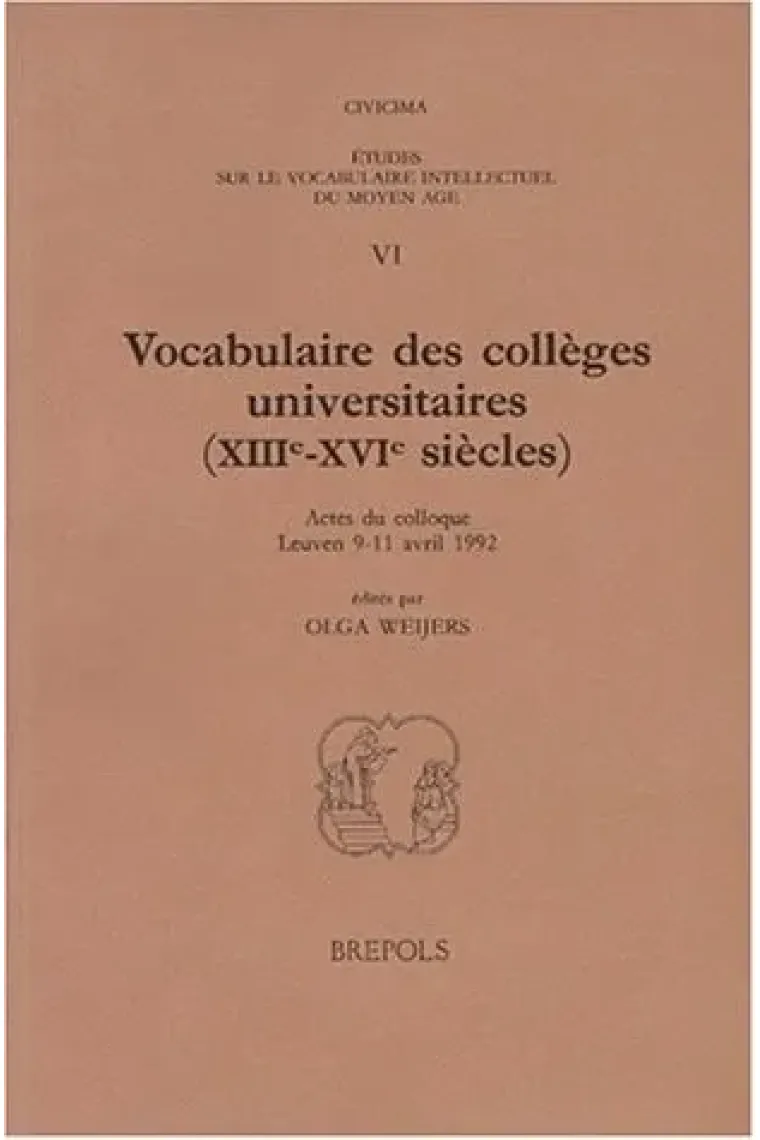 Vocabulaire des collèges universitaires (XIIIe - XVIe siècles): Actes du colloque, Leuven 9-11 avril 1992 (Francés)