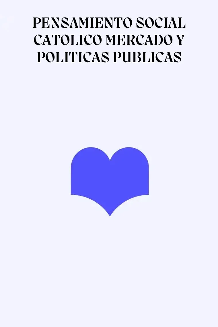 PENSAMIENTO SOCIAL CATOLICO MERCADO Y POLITICAS PUBLICAS