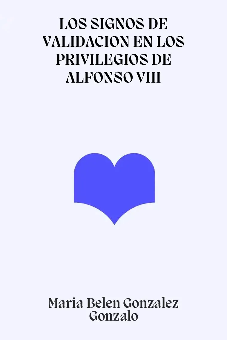 LOS SIGNOS DE VALIDACION EN LOS PRIVILEGIOS DE ALFONSO VIII