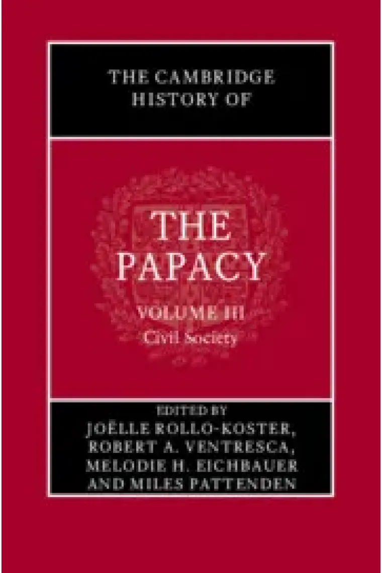 The Cambridge History of the Papacy: Volume 3, Civil Society (Inglés)