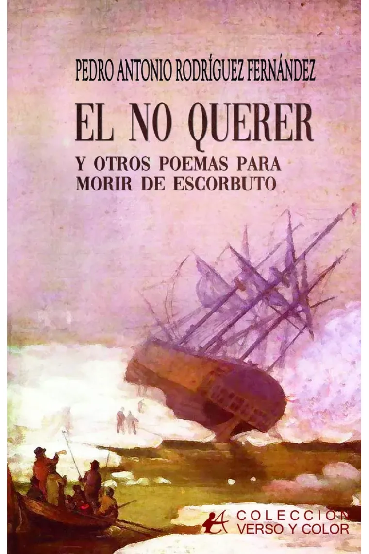 EL NO QUERER Y OTROS POEMAS PARA MORIR DE ESCORBUTO