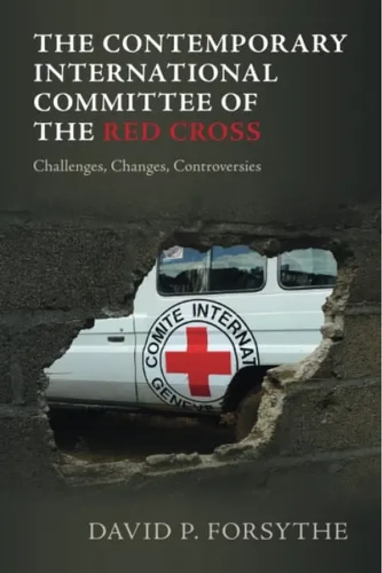 The Contemporary International Committee of the Red Cross: Challenges, Changes, Controversies (Inglés)