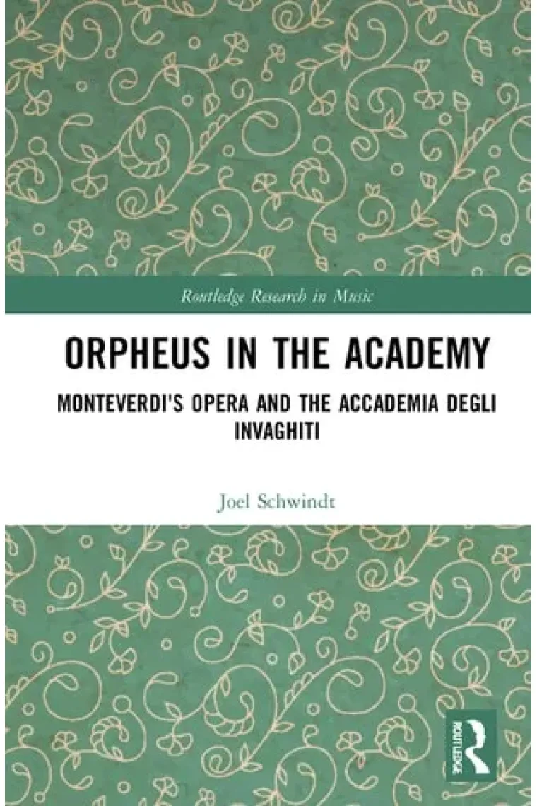 Orpheus in the Academy: Monteverdi's First Opera and the Accademia degli Invaghiti (Routledge Research in Music) (Inglés)
