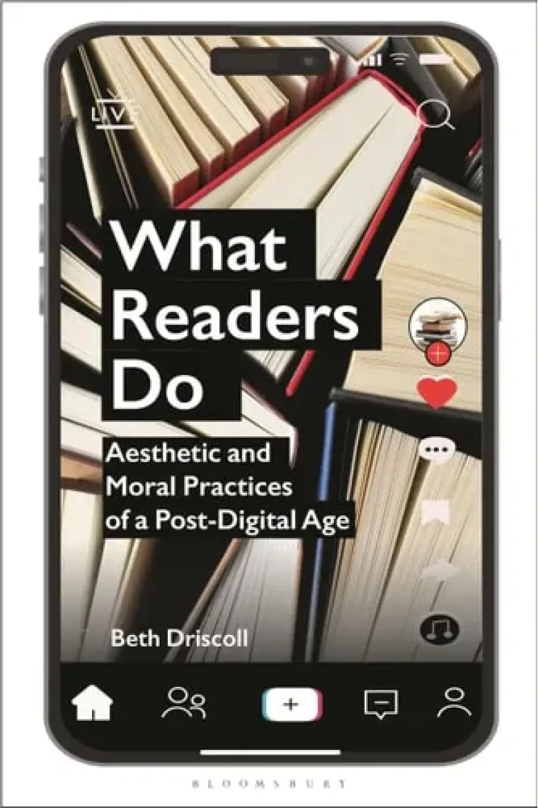 What Readers Do: Aesthetic and Moral Practices of a Post-Digital Age (Inglés)