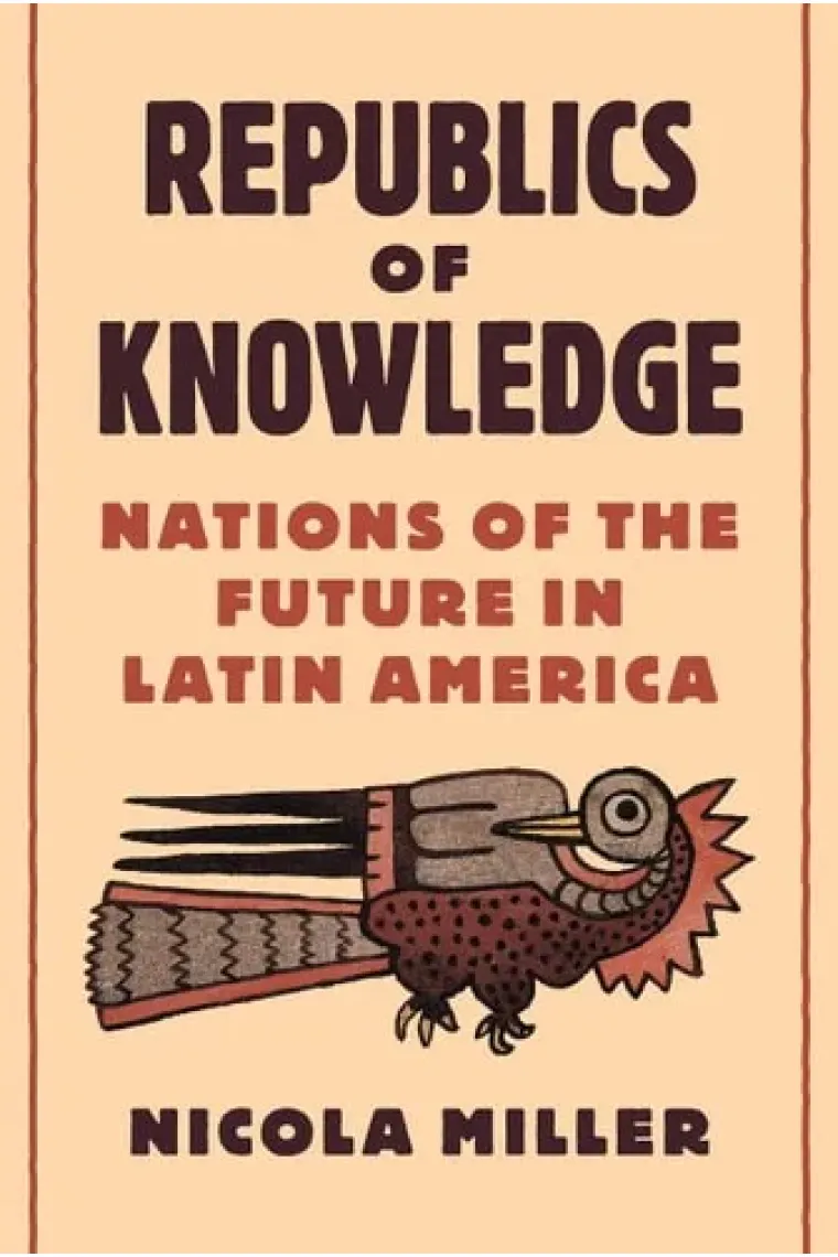 Republics of Knowledge: Nations of the Future in Latin America (Inglés)