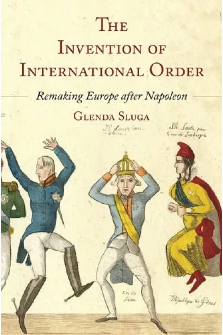 The Invention of International Order: Remaking Europe after Napoleon (Inglés)