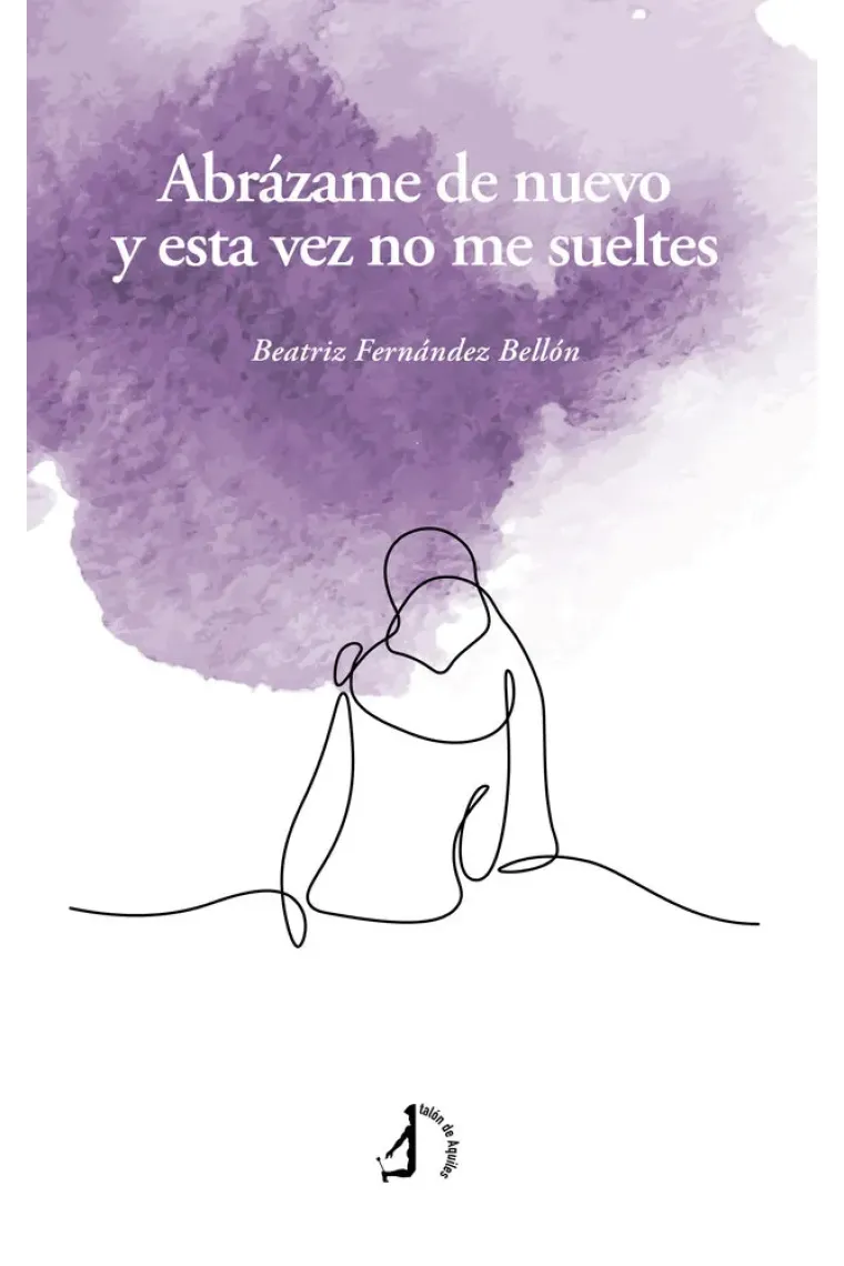 ABRAZAME DE NUEVO Y ESTA VEZ NO ME SUELTES