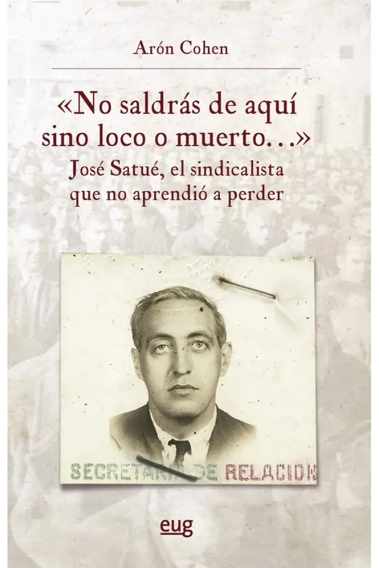NO SALDRAS DE AQUI SINO LOCO O MUERTO JOSE SATUE EL SINDICA