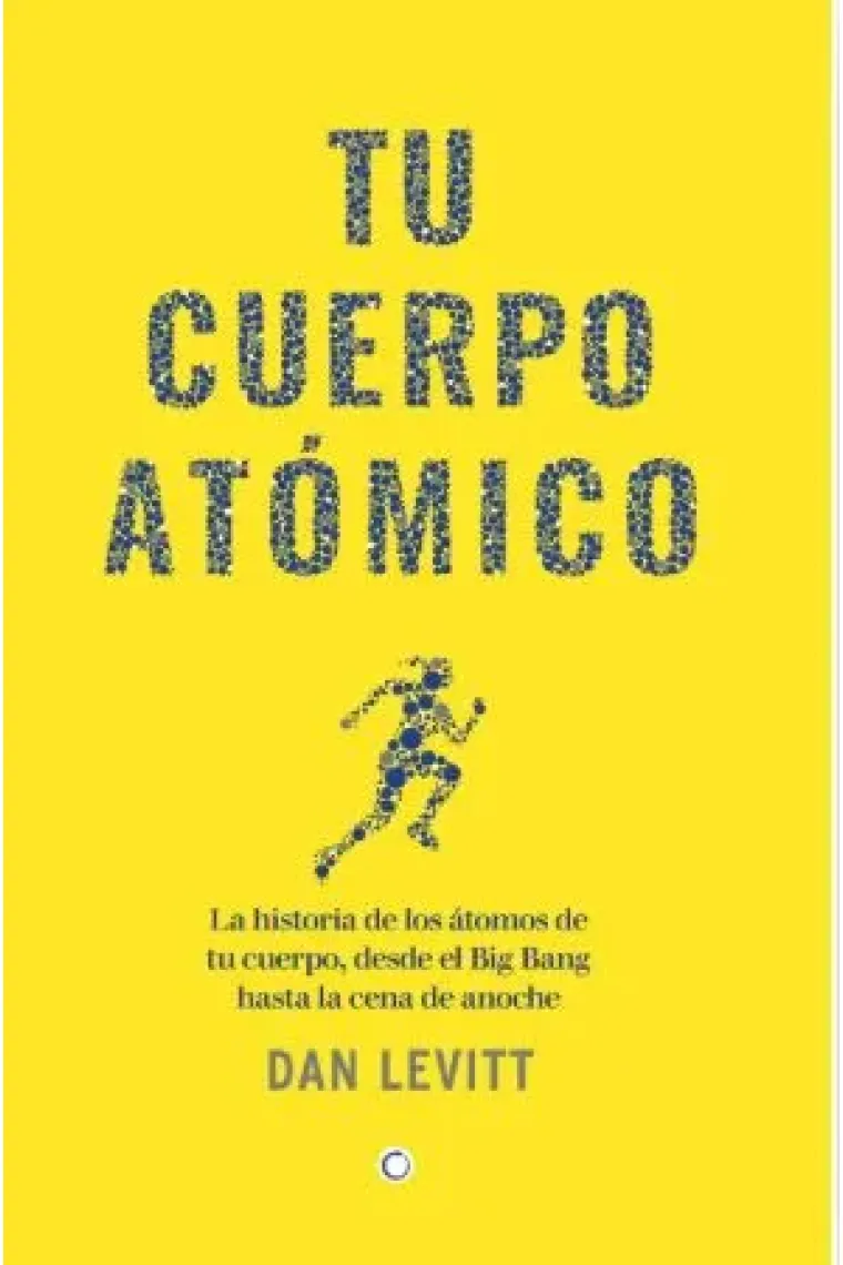 Tu cuerpo atómico. La historia de tus átomos desde el Big Bang hasta la cena de anoche