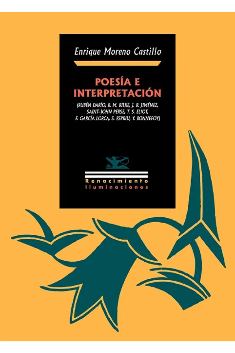 Poesía e interpretación (Rubén Darío, R. M. Rilke, J. R. Jiménez, Saint-John Perse, T. S. Eliot,  F. García Lorca, S. Espriu, Y. Bonnefoy)