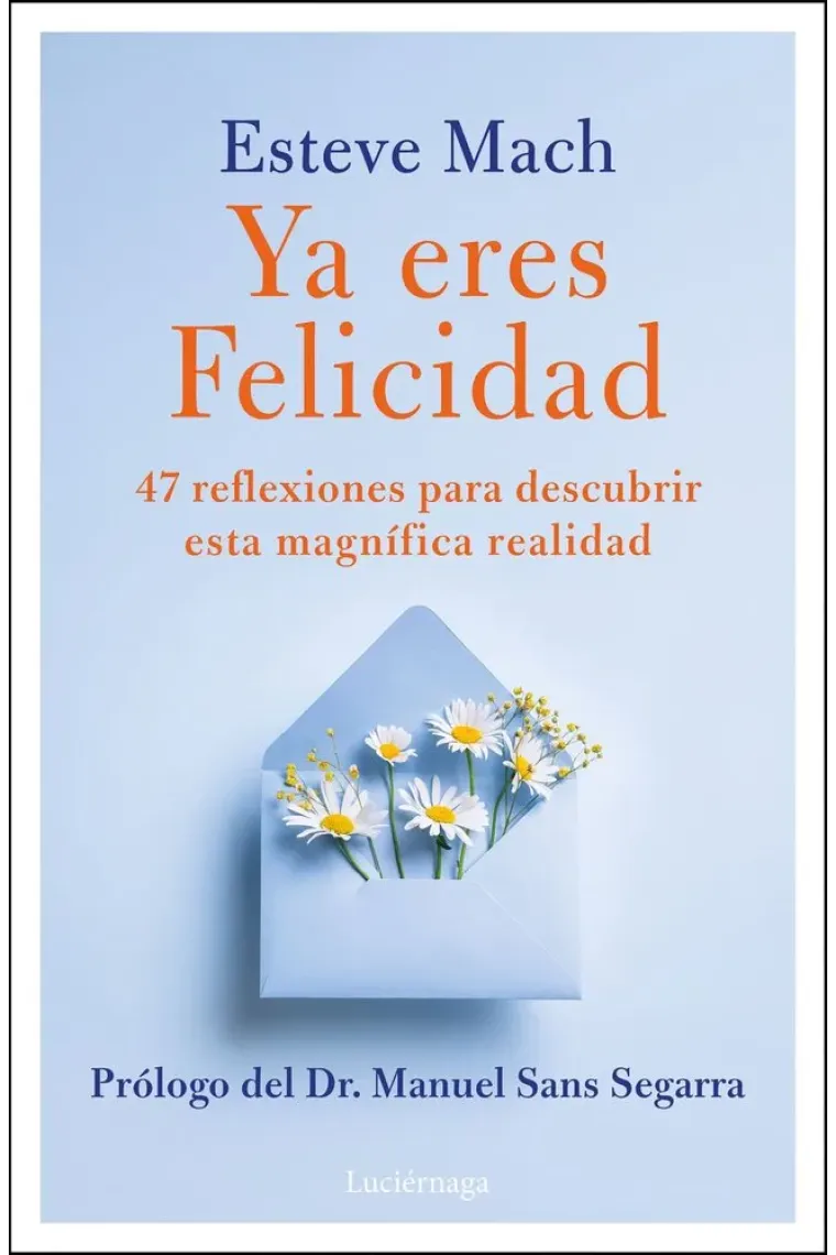 Ya eres felicidad. 47 reflexiones para descubrir esta magnífica realidad