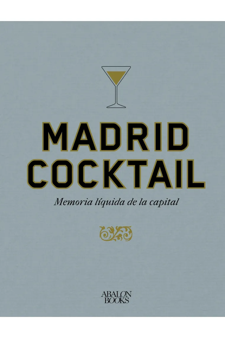 Madrid cocktail. Memoria líquida de la capital