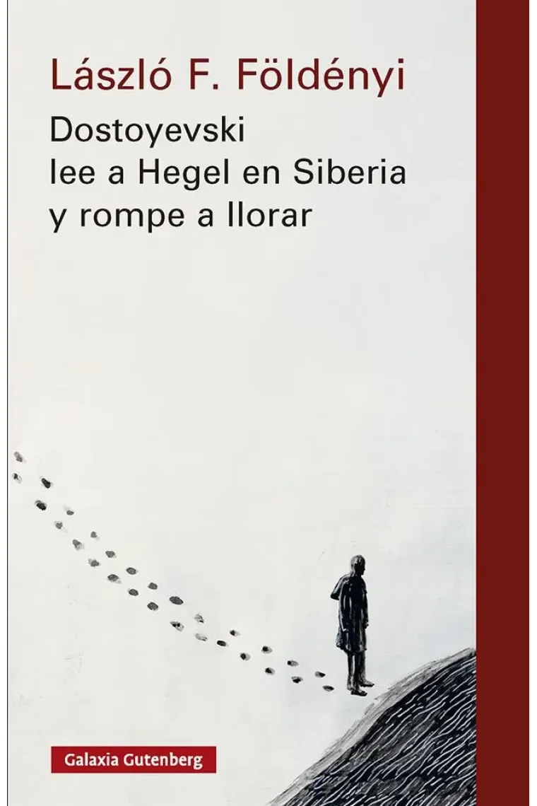 Dostoyevski lee a Hegel en Siberia y rompe a llorar (Nueva edición)