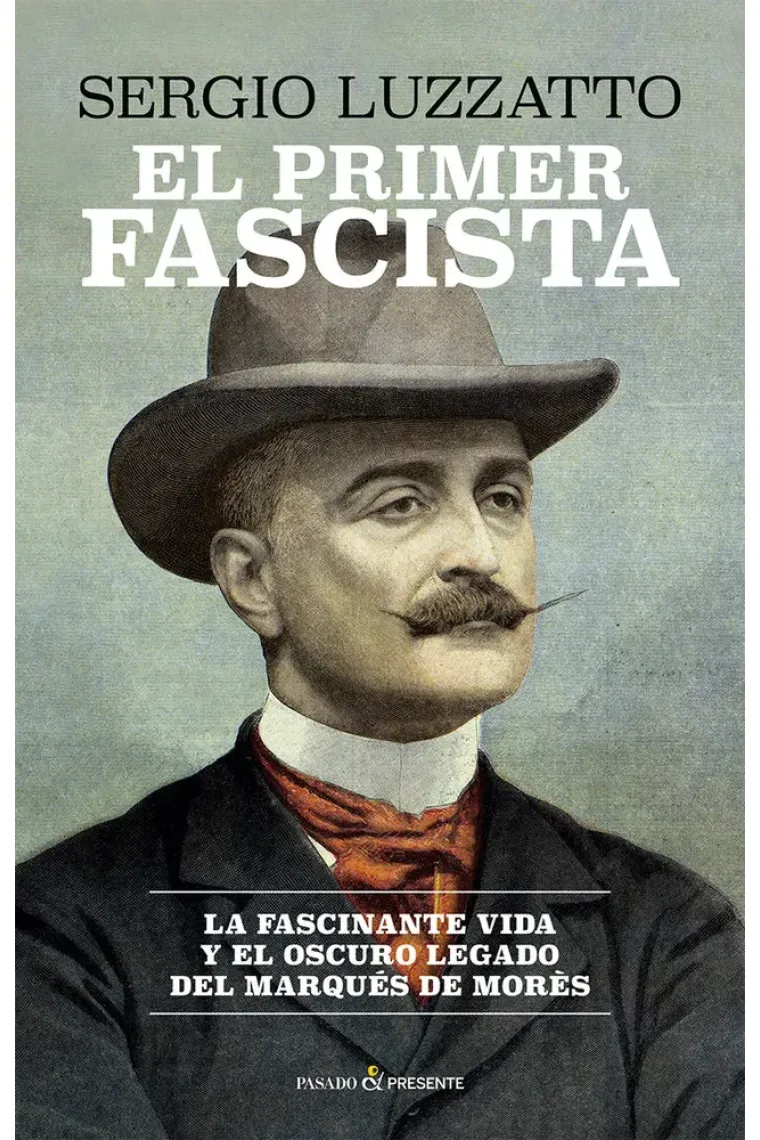 El primer fascista. La fascinante vida y el oscuro legado del marqués de Morès